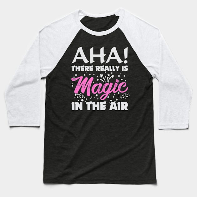 aha there really is magic in the air Baseball T-Shirt by variantees